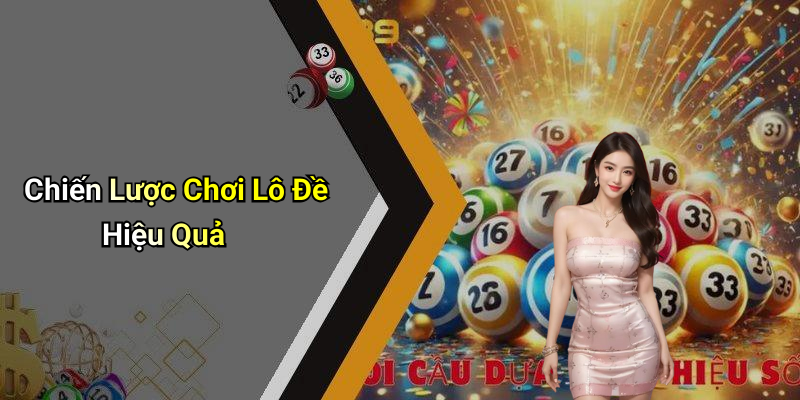Chiến Lược Chơi Lô Đề Hiệu Quả