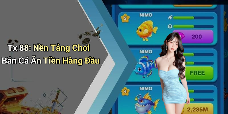 Tx 88: Nền Tảng Chơi Bắn Cá Ăn Tiền Hàng Đầu