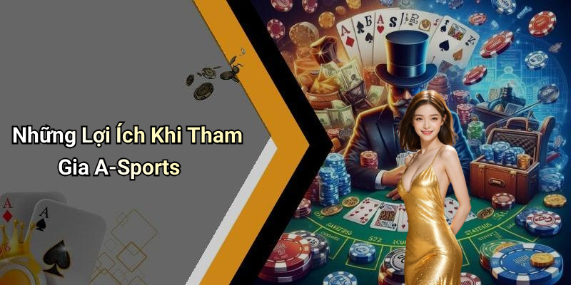 Những Lợi Ích Khi Tham Gia A-Sports