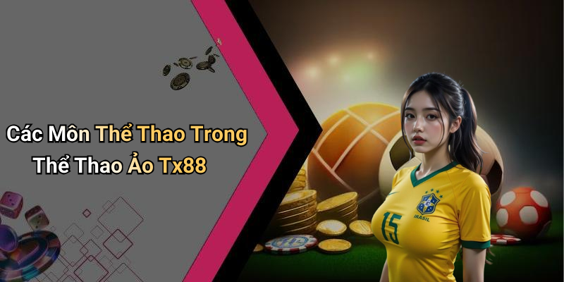 Các Môn Thể Thao Trong Thể Thao Ảo Tx88