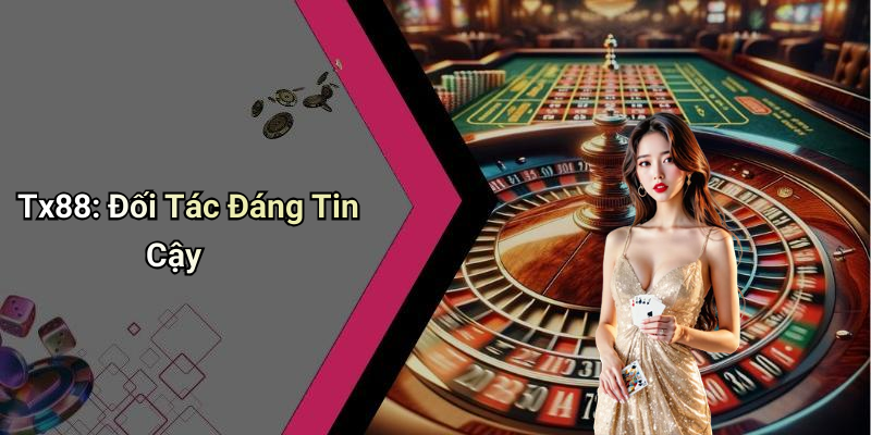 Tx88: Đối Tác Đáng Tin Cậy