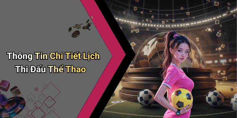 Thông Tin Chi Tiết Lịch Thi Đấu Thể Thao