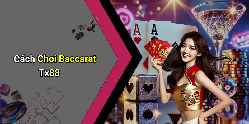 Cách Chơi Baccarat Tx88