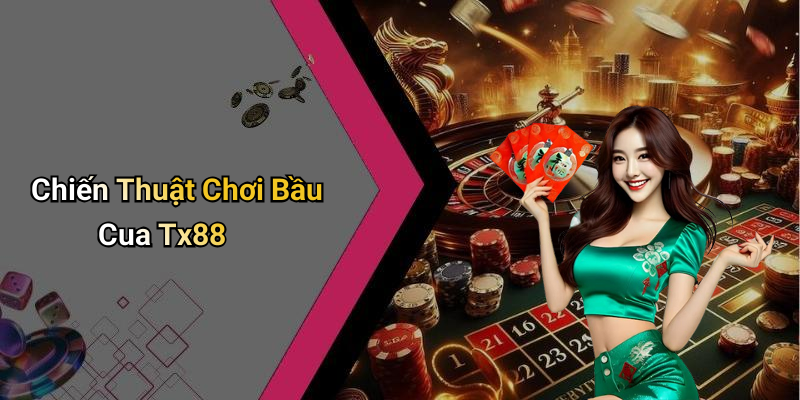 Chiến Thuật Chơi Bầu Cua Tx88