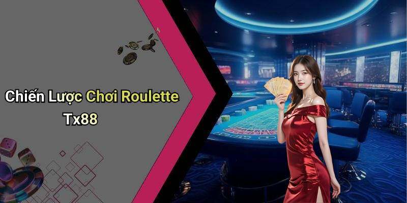 Chiến Lược Chơi Roulette Tx88