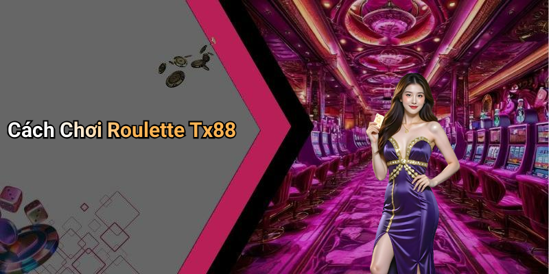 Cách Chơi Roulette Tx88