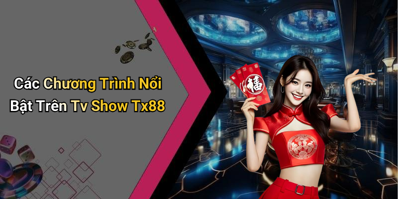 Các Chương Trình Nổi Bật Trên Tv Show Tx88