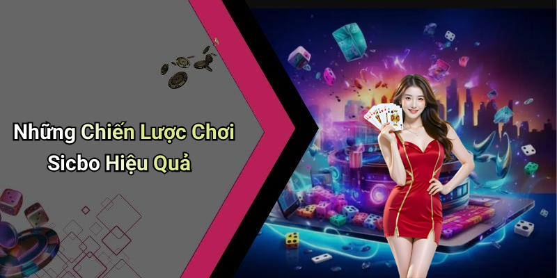 Những Chiến Lược Chơi Sicbo Hiệu Quả