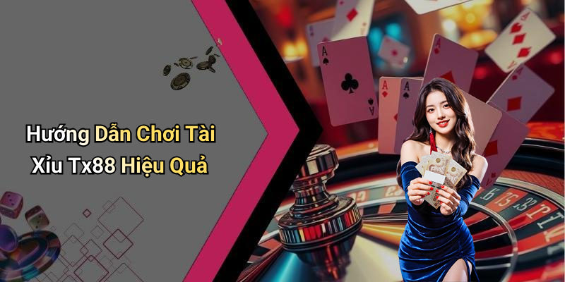 Hướng Dẫn Chơi Tài Xỉu Tx88 Hiệu Quả