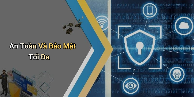 An Toàn Và Bảo Mật Tối Đa
