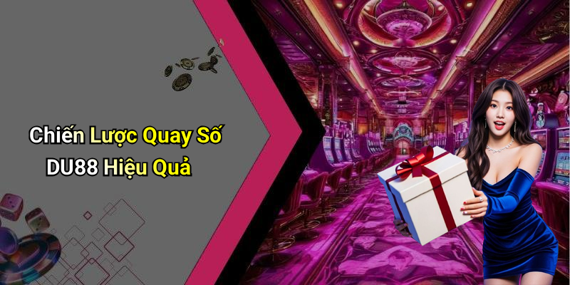 Chiến Lược Quay Số DU88 Hiệu Quả