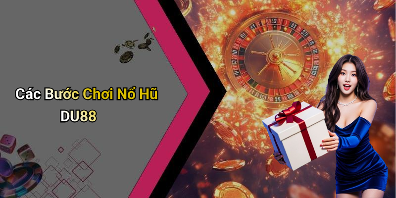 Các Bước Chơi Nổ Hũ DU88