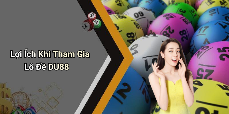Lợi Ích Khi Tham Gia Lô Đề DU88