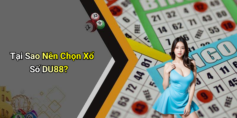 Tại Sao Nên Chọn Xổ Số DU88?