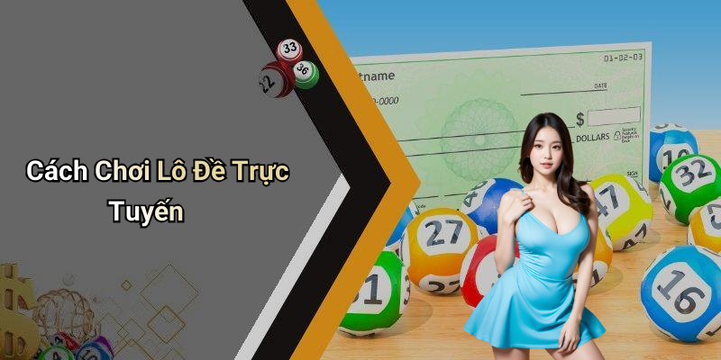 Cách Chơi Lô Đề Trực Tuyến