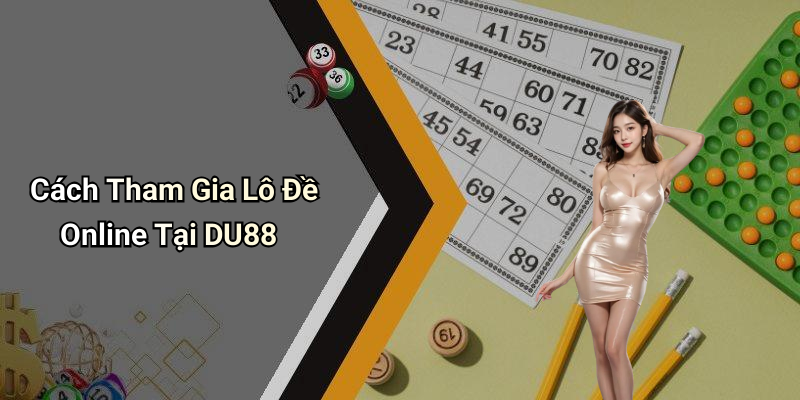 Cách Tham Gia Lô Đề Online Tại DU88