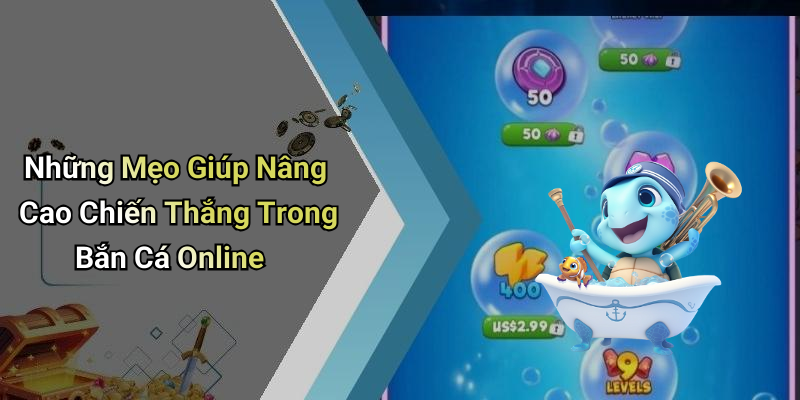 Những Mẹo Giúp Nâng Cao Chiến Thắng Trong Bắn Cá Online