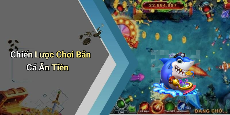Chiến Lược Chơi Bắn Cá Ăn Tiền