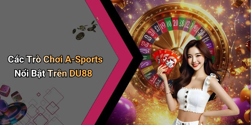 Các Trò Chơi A-Sports Nổi Bật Trên DU88
