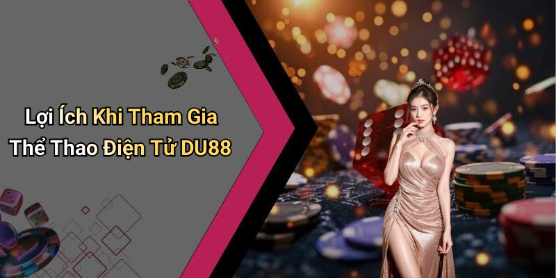 Lợi Ích Khi Tham Gia Thể Thao Điện Tử DU88
