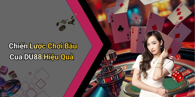 Chiến Lược Chơi Bầu Cua DU88 Hiệu Quả