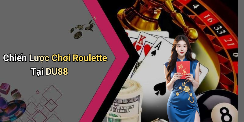 Chiến Lược Chơi Roulette Tại DU88