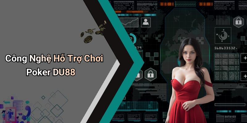 Công Nghệ Hỗ Trợ Chơi Poker DU88